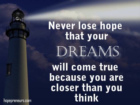 Never lose hope that your dreams will come true